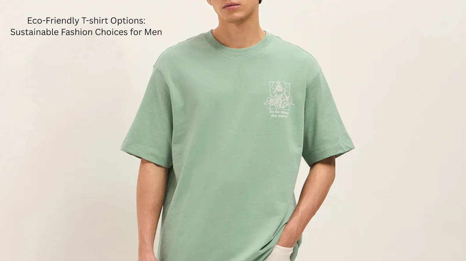 Eco-Friendly T-shirt Options: Sustainable Fashion Choices for Men
