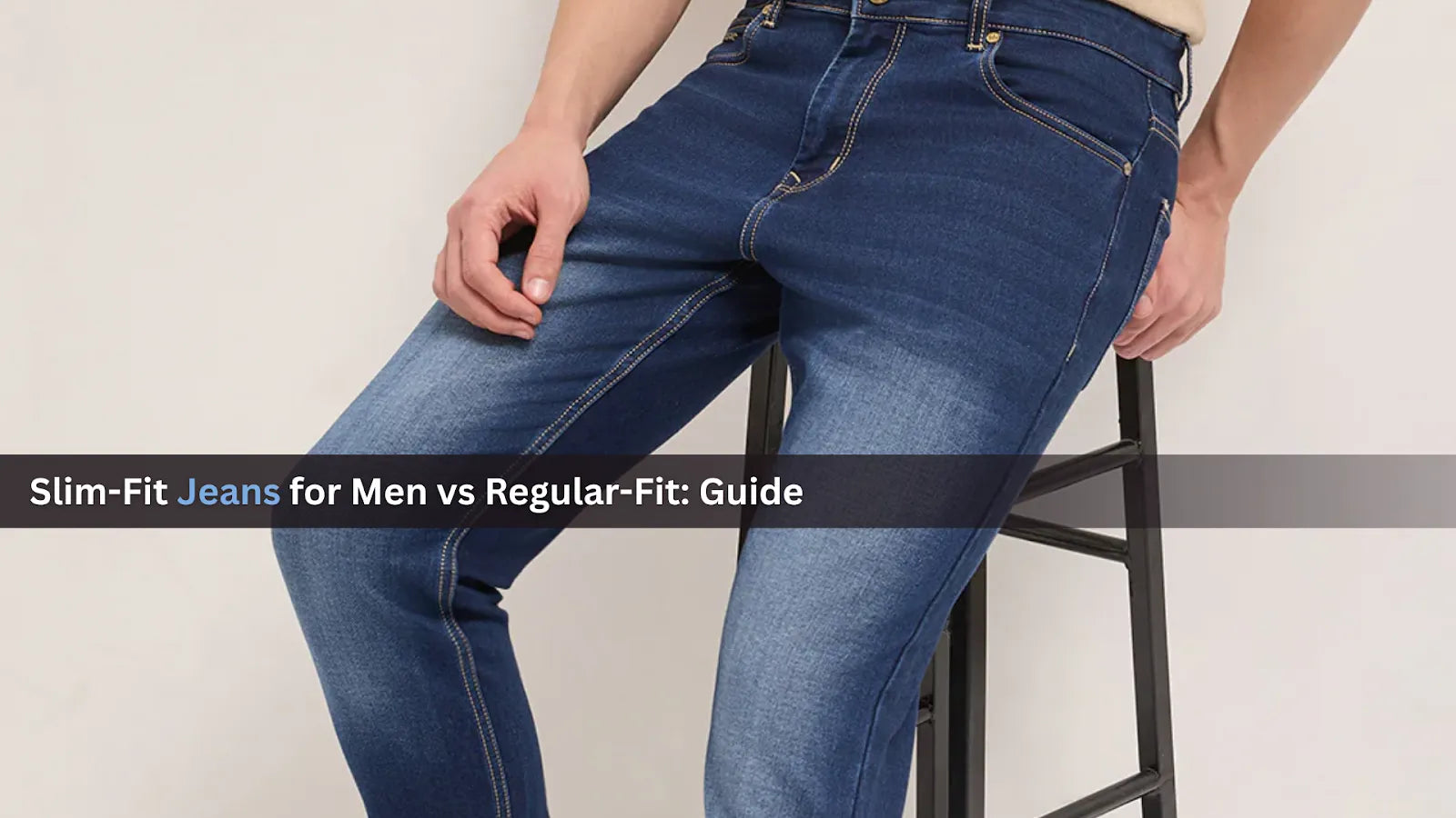 Slim Fit Jeans for Men vs Regular Fit